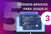 Aula 5 - Códigos básicos para jogos (Parte III)